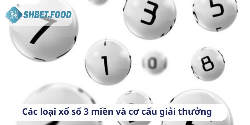 3 loại hình xổ số 3 miền và cơ cấu giải thưởng hấp dẫn